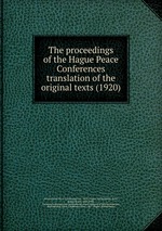 The proceedings of the Hague Peace Conferences  translation of the original texts (1920)