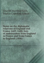 Notes on the diplomatic relations of England and France 1603-1688; lists of ambassadors from England to France and from France to England (1906)