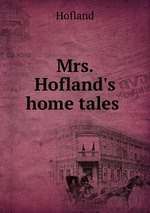 Mrs. Hofland`s home tales