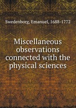 Miscellaneous observations connected with the physical sciences