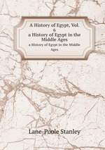 A History of Egypt, Vol. 6. a History of Egypt in the Middle Ages