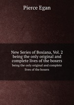 New Series of Boxiana, Vol. 2. being the only original and complete lives of the boxers