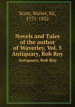 Novels and Tales of the author of Waverley, Vol. 5. Antiquary, Rob Roy
