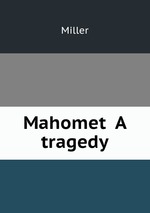 Mahomet  A tragedy