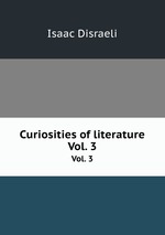Curiosities of literature. Vol. 3