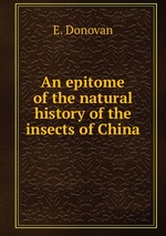 An epitome of the natural history of the insects of China