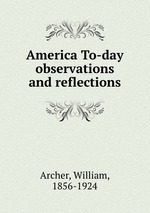America To-day observations and reflections