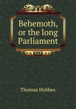 Behemoth, or the long Parliament