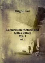 Lectures on rhetoric and belles lettres. Vol. 1