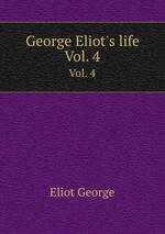 George Eliot`s life. Vol. 4