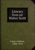Literary lives sir Walter Scott