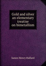 Gold and silver an elementary treatise on bimetallism