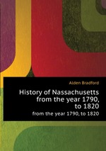 History of Nassachusetts. from the year 1790, to 1820