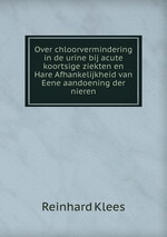 Over chloorvermindering in de urine bij acute koortsige ziekten en Hare Afhankelijkheid van Eene aandoening der nieren