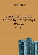 Everymans library edited by Ernest Rhys. essays