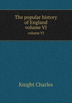 The popular history of England. volume VI