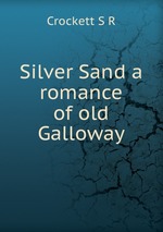 Silver Sand a romance of old Galloway