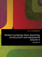 Modern buildings their planning, construction and equipment. volume V