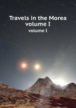 Travels in the Morea. volume I