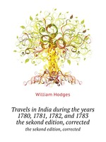 Travels in India during the years 1780, 1781, 1782, and 1783. the sekond edition, corrected