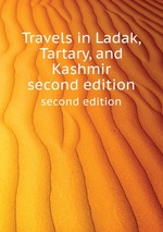 Travels in Ladak, Tartary, and Kashmir. second edition