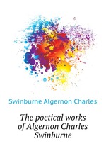 The poetical works of Algernon Charles Swinburne