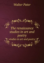 The renaissance. studies in art and poetry