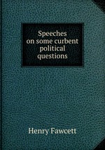 Speeches on some curbent political questions