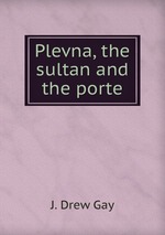 Plevna, the sultan and the porte