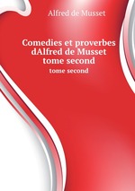 Comedies et proverbes dAlfred de Musset. tome second