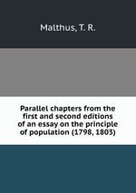 Parallel chapters from the first and second editions of an essay on the principle of population (1798, 1803)