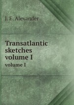 Transatlantic sketches. volume I