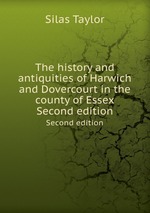 The history and antiquities of Harwich and Dovercourt in the county of Essex. Second edition