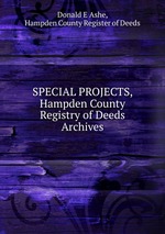 SPECIAL PROJECTS, Hampden County Registry of Deeds Archives