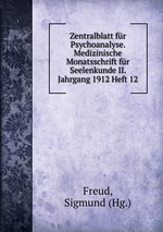 Zentralblatt fr Psychoanalyse. Medizinische Monatsschrift fr Seelenkunde II. Jahrgang 1912 Heft 12