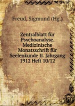 Zentralblatt fr Psychoanalyse. Medizinische Monatsschrift fr Seelenkunde II. Jahrgang 1912 Heft 10/12