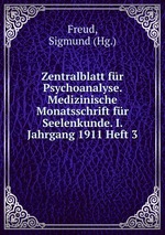 Zentralblatt fr Psychoanalyse. Medizinische Monatsschrift fr Seelenkunde. I. Jahrgang 1911 Heft 3