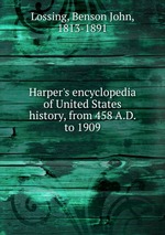 Harper`s encyclopedia of United States history, from 458 A.D. to 1909