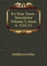 It`s Your Town - Newsletter Volume 3, Issue 6- 3/21/11