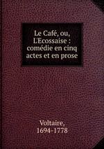 Le Caf, ou, L`Ecossaise : comdie en cinq actes et en prose