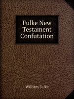 Fulke New Testament Confutation