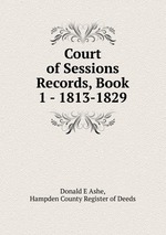 Court of Sessions Records, Book 1 - 1813-1829