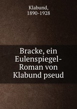 Bracke, ein Eulenspiegel-Roman von Klabund pseud
