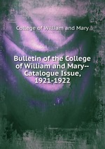 Bulletin of the College of William and Mary--Catalogue Issue, 1921-1922