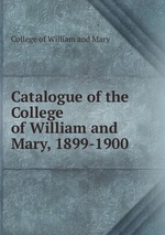 Catalogue of the College of William and Mary, 1899-1900