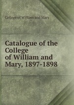 Catalogue of the College of William and Mary, 1897-1898