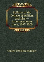 Bulletin of the College of William and Mary--Announcements Issue, 1907-1908