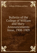 Bulletin of the College of William and Mary- Announcements Issue, 1908-1909