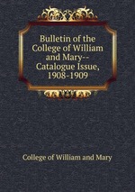 Bulletin of the College of William and Mary--Catalogue Issue, 1908-1909