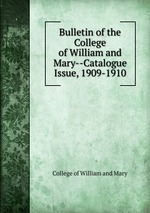 Bulletin of the College of William and Mary--Catalogue Issue, 1909-1910